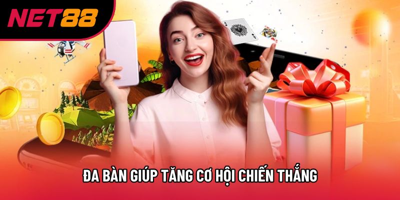Đa bàn giúp tăng cơ hội chiến thắng
