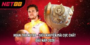 Hoàn Trả Net88 - Siêu Khuyến Mãi Cực Chất Đầu Năm 2026