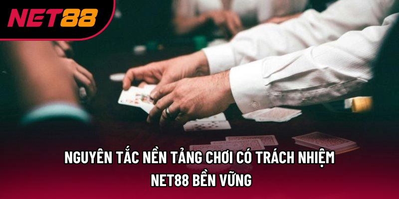 Nguyên tắc nền tảng chơi có trách nhiệm Net88 bền vững