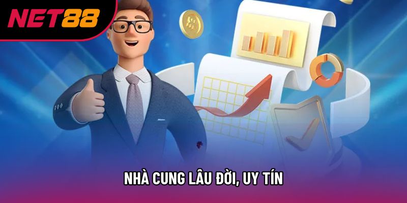 Nhà cung lâu đời, uy tín