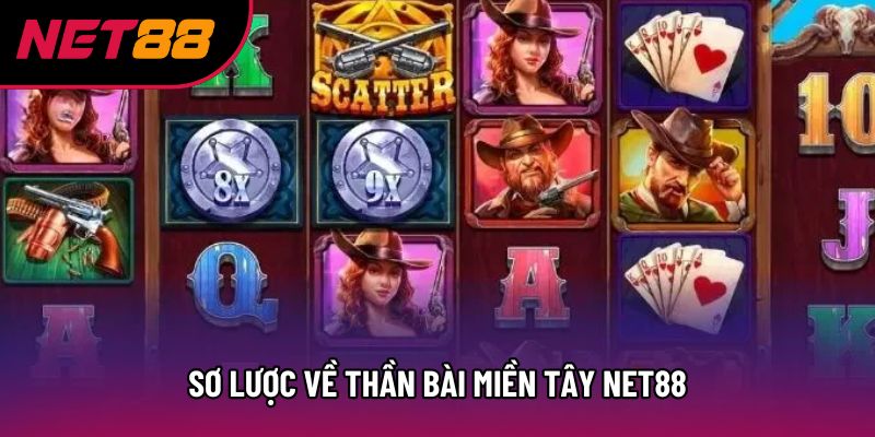 Sơ lược về Thần bài miền tây Net88